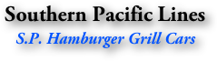 Southern Pacific Lines
S.P. Hamburger Grill Cars