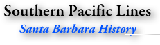 Southern Pacific Lines
Santa Barbara History