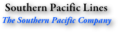 Southern Pacific Lines
The Southern Pacific Company