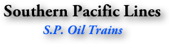 Southern Pacific Lines
S.P. Oil Trains
