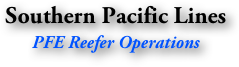 Southern Pacific Lines
PFE Reefer Operations