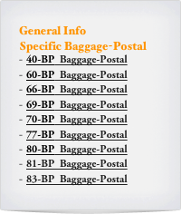 General Info
Specific Baggage-Postal
40-BP  Baggage-Postal
60-BP  Baggage-Postal
66-BP  Baggage-Postal
69-BP  Baggage-Postal
70-BP  Baggage-Postal
77-BP  Baggage-Postal
80-BP  Baggage-Postal
81-BP  Baggage-Postal
83-BP  Baggage-Postal