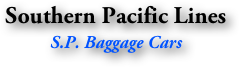 Southern Pacific Lines
S.P. Baggage Cars