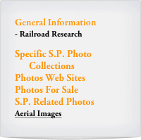 General Information
Railroad Research

Specific S.P. Photo  
      Collections
Photos Web Sites
Photos For Sale
S.P. Related Photos
Aerial Images