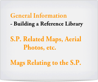 General Information
Building a Reference Library

S.P. Related Maps, Aerial  
        Photos, etc.

Mags Relating to the S.P.