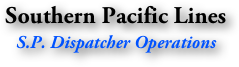 Southern Pacific Lines
S.P. Dispatcher Operations