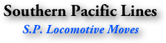 Southern Pacific Lines
S.P. Locomotive Moves