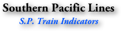 Southern Pacific Lines
S.P. Train Indicators