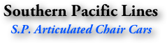 Southern Pacific Lines
S.P. Articulated Chair Cars