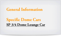 General Information

Specific Dome Cars
SP 3/4 Dome Lounge Car