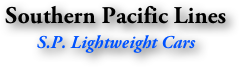 Southern Pacific Lines
S.P. Lightweight Cars