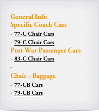 General Info
Specific Coach Cars
77-C Chair Cars
79-C Chair Cars
Post War Passenger Cars
83-C Chair Cars

Chair - Baggage
77-CB Cars
79-CB Cars