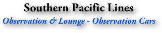 Southern Pacific Lines
Observation & Lounge - Observation Cars