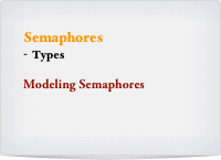 Semaphores
Types

Modeling Semaphores