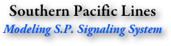 Southern Pacific Lines
Modeling S.P. Signaling System