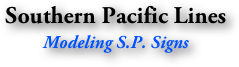 Southern Pacific Lines
Modeling S.P. Signs