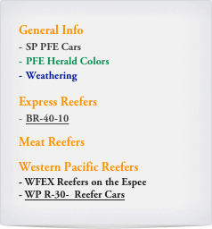 General Info
SP PFE Cars
PFE Herald Colors
Weathering

Express Reefers
BR-40-10

Meat Reefers

Western Pacific Reefers
- WFEX Reefers on the Espee
- WP R-30-  Reefer Cars