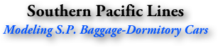 Southern Pacific Lines
Modeling S.P. Baggage-Dormitory Cars
